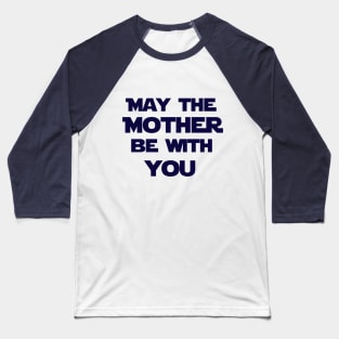 May the mother be with you Baseball T-Shirt